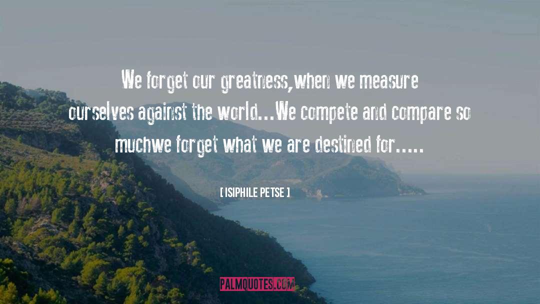 Compete quotes by Isiphile Petse