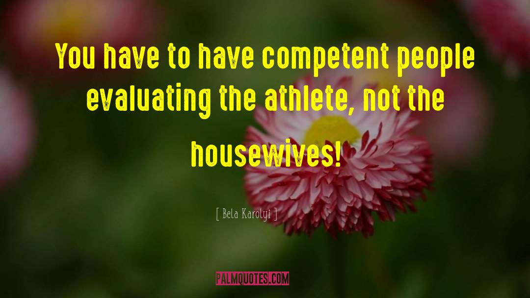 Competent quotes by Bela Karolyi