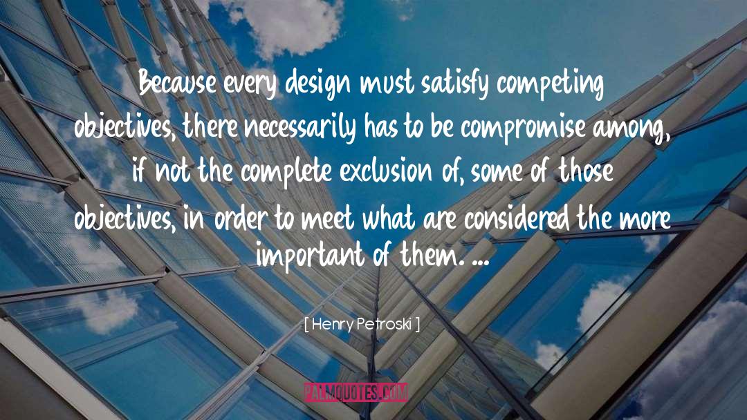 Competing quotes by Henry Petroski