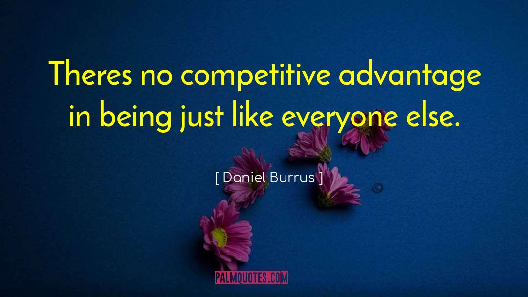 Competitive Advantage quotes by Daniel Burrus