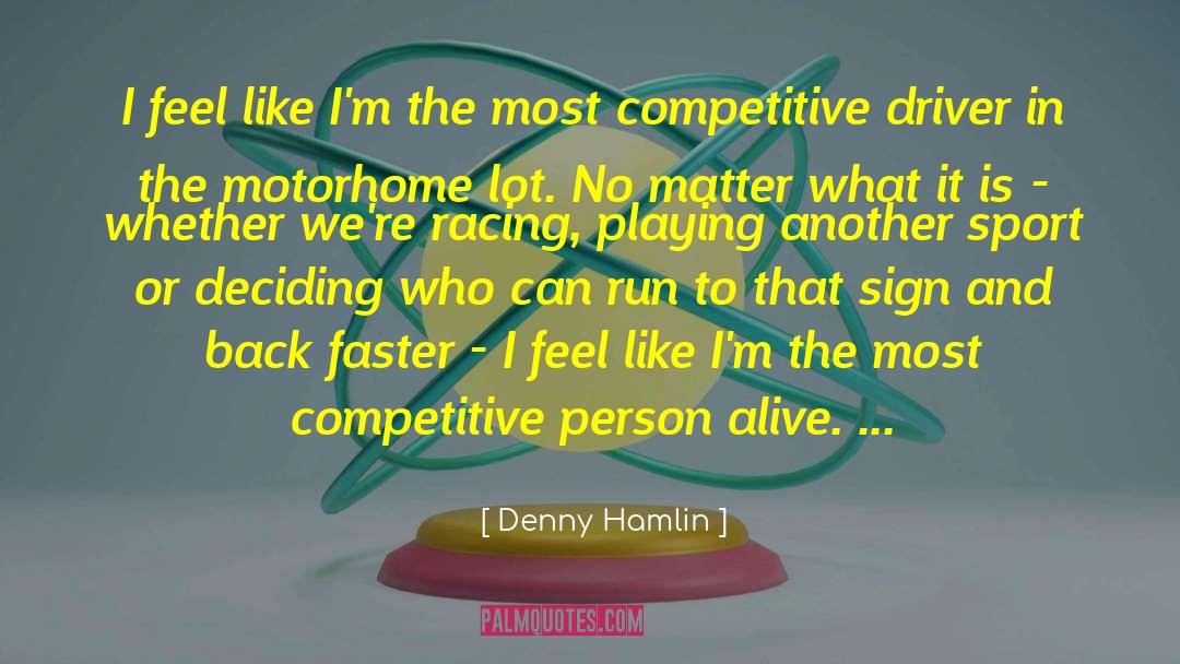 Competitive Person quotes by Denny Hamlin