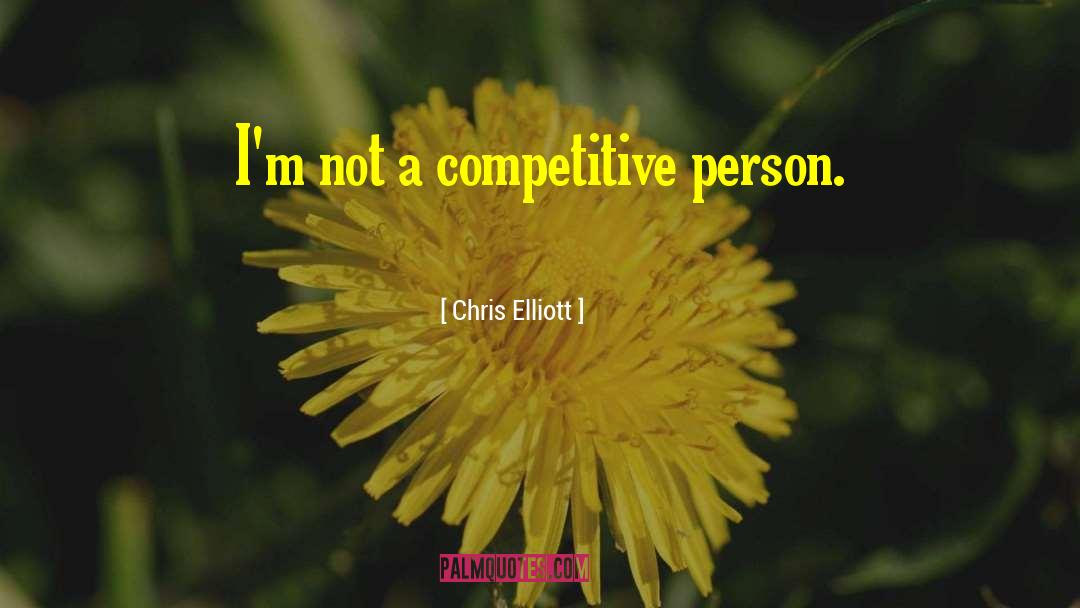 Competitive Person quotes by Chris Elliott