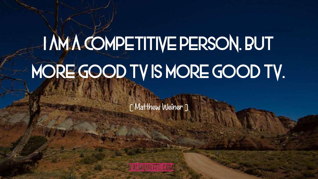 Competitive Person quotes by Matthew Weiner