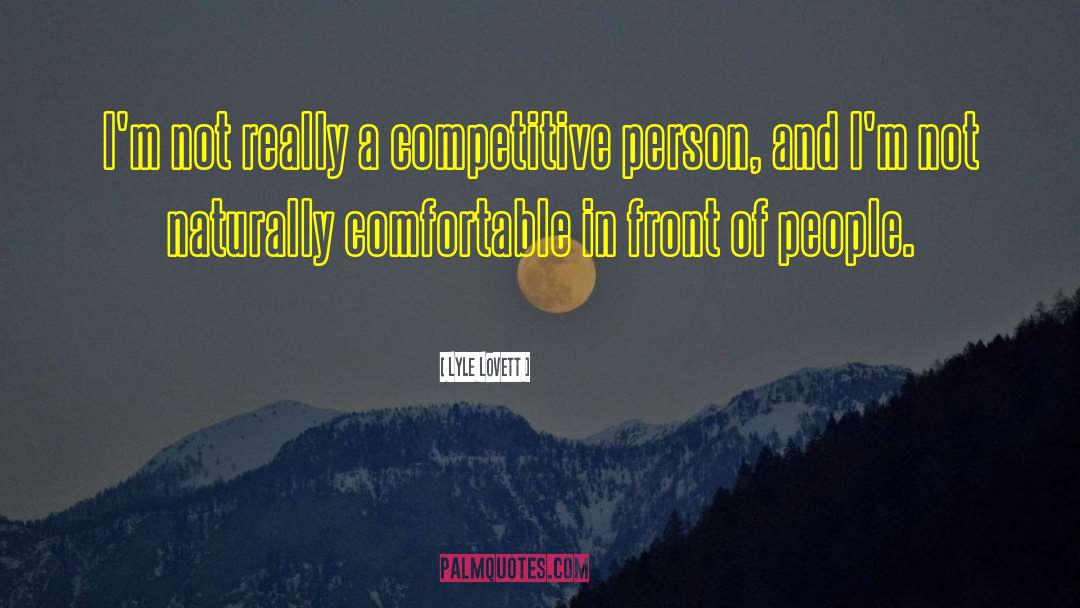 Competitive Person quotes by Lyle Lovett