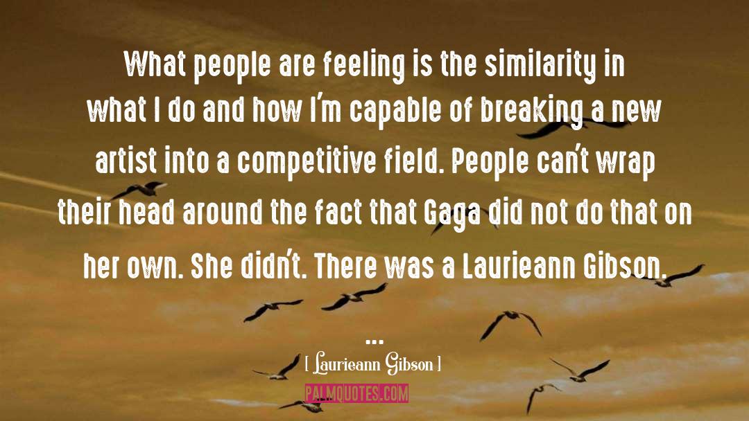 Competitive quotes by Laurieann Gibson