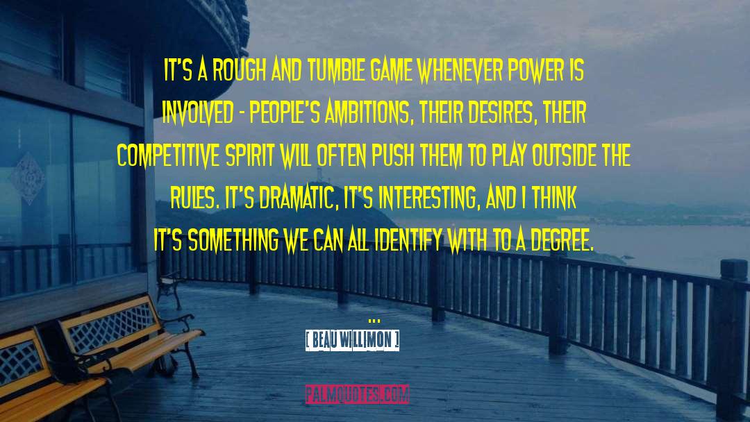Competitive Spirit quotes by Beau Willimon