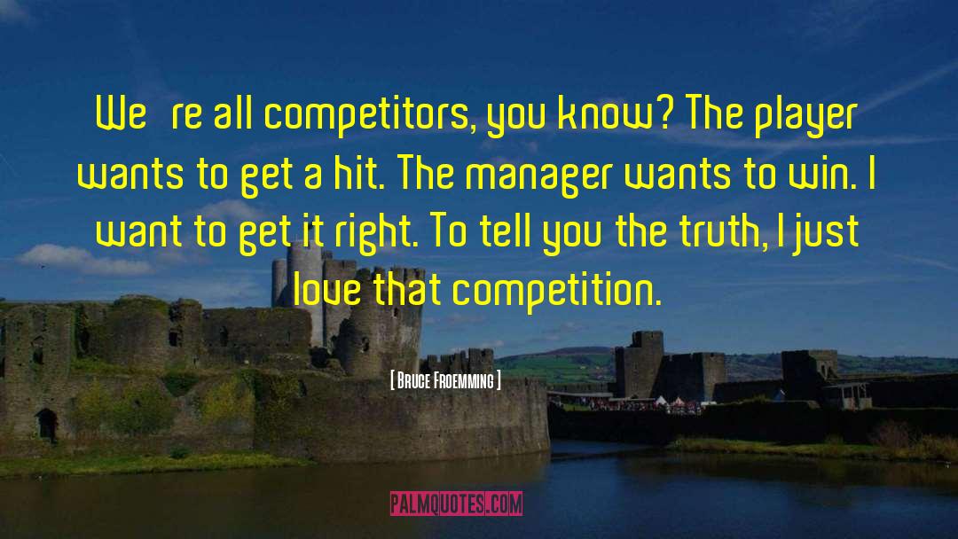 Competitors quotes by Bruce Froemming