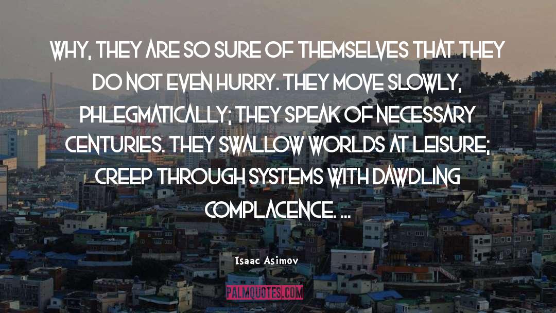 Complacence quotes by Isaac Asimov