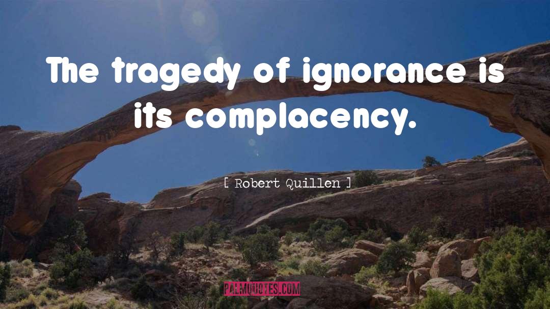 Complacency quotes by Robert Quillen