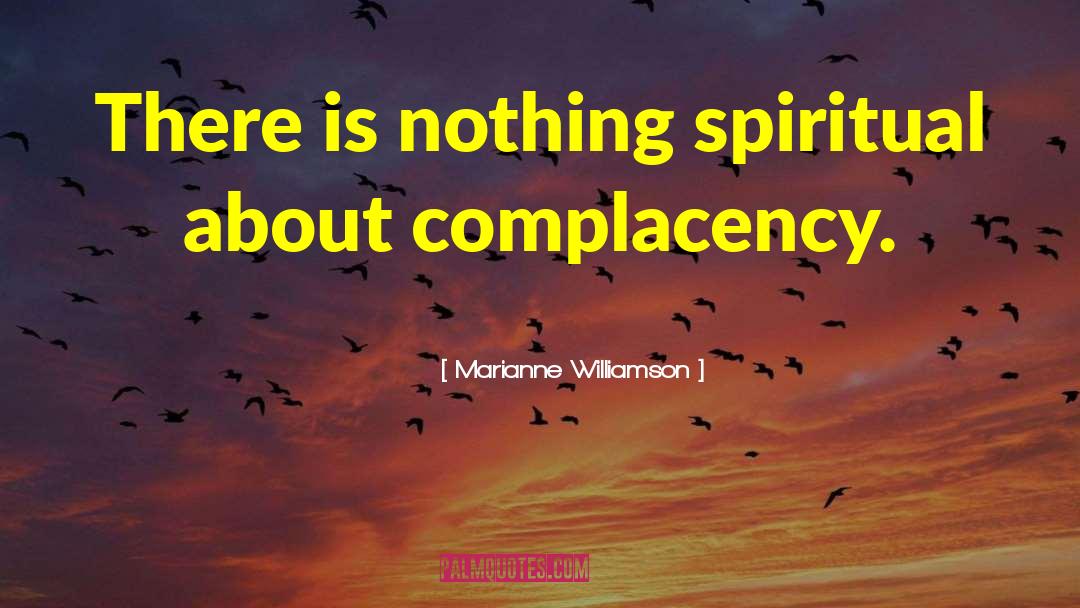 Complacency quotes by Marianne Williamson