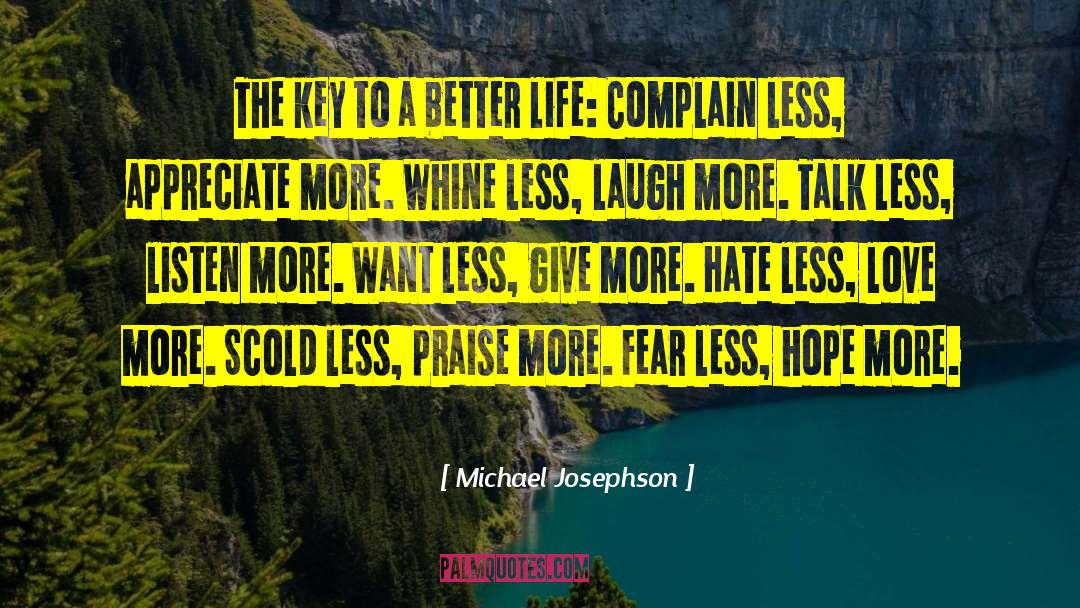 Complain Less Appreciate More quotes by Michael Josephson