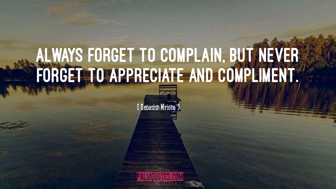 Complain Less Appreciate More quotes by Debasish Mridha