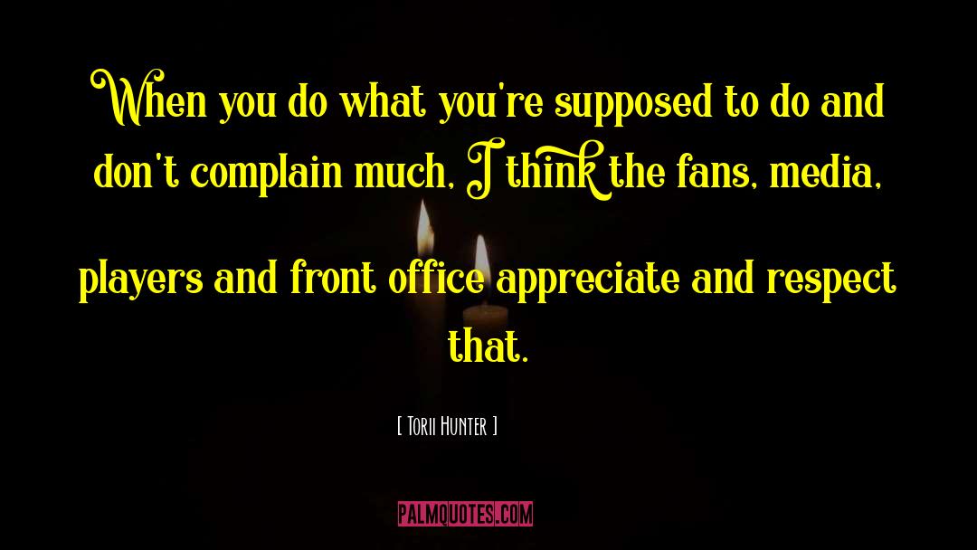 Complain Less Appreciate More quotes by Torii Hunter