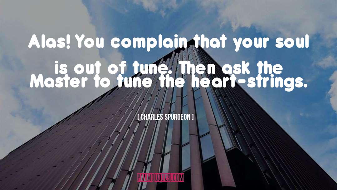 Complain quotes by Charles Spurgeon