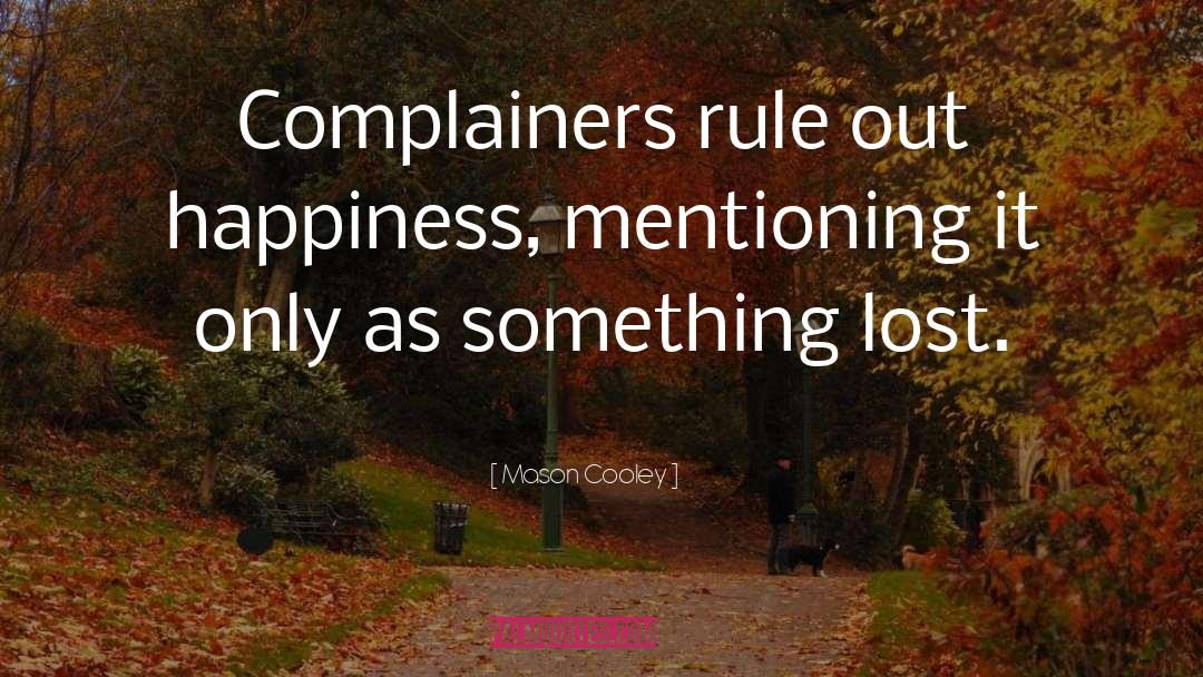 Complainers quotes by Mason Cooley