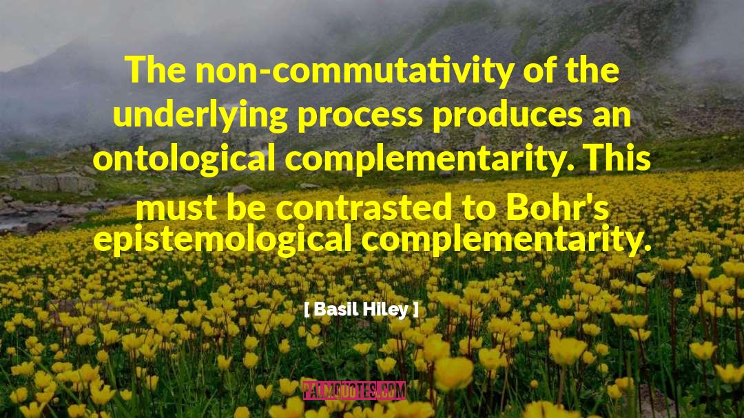 Complementarity quotes by Basil Hiley