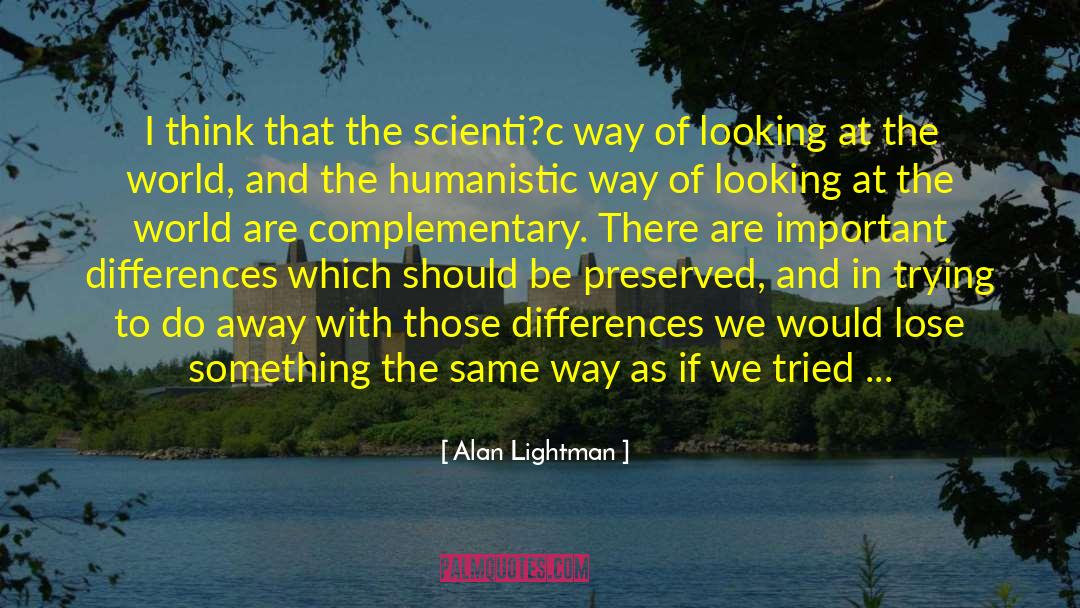 Complementary quotes by Alan Lightman