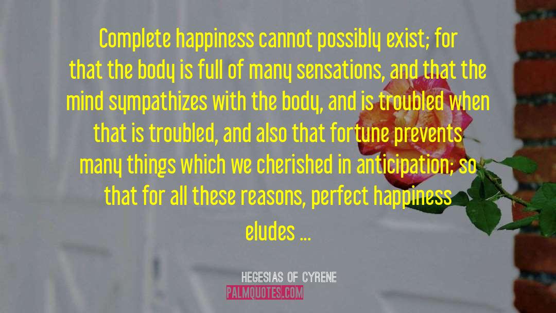 Complete Happiness quotes by Hegesias Of Cyrene