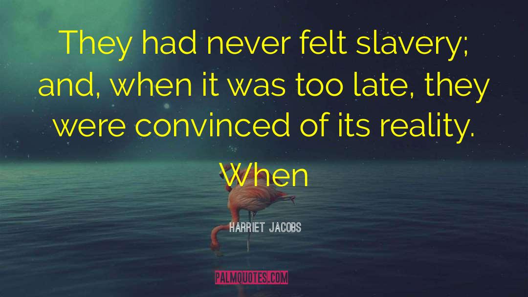 Complete Reality quotes by Harriet Jacobs