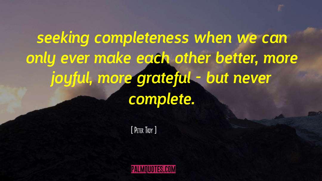 Completeness quotes by Peter Troy