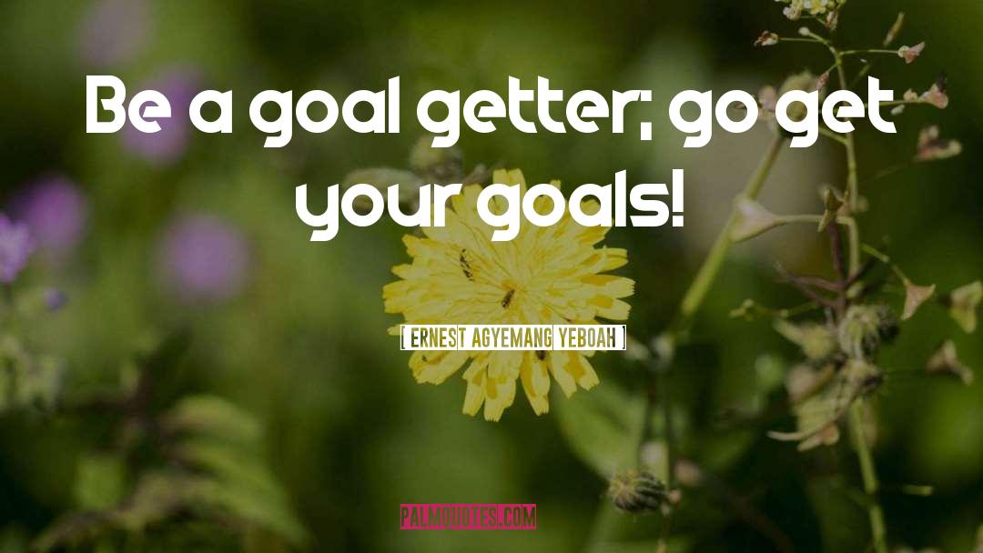 Completing Goals quotes by Ernest Agyemang Yeboah