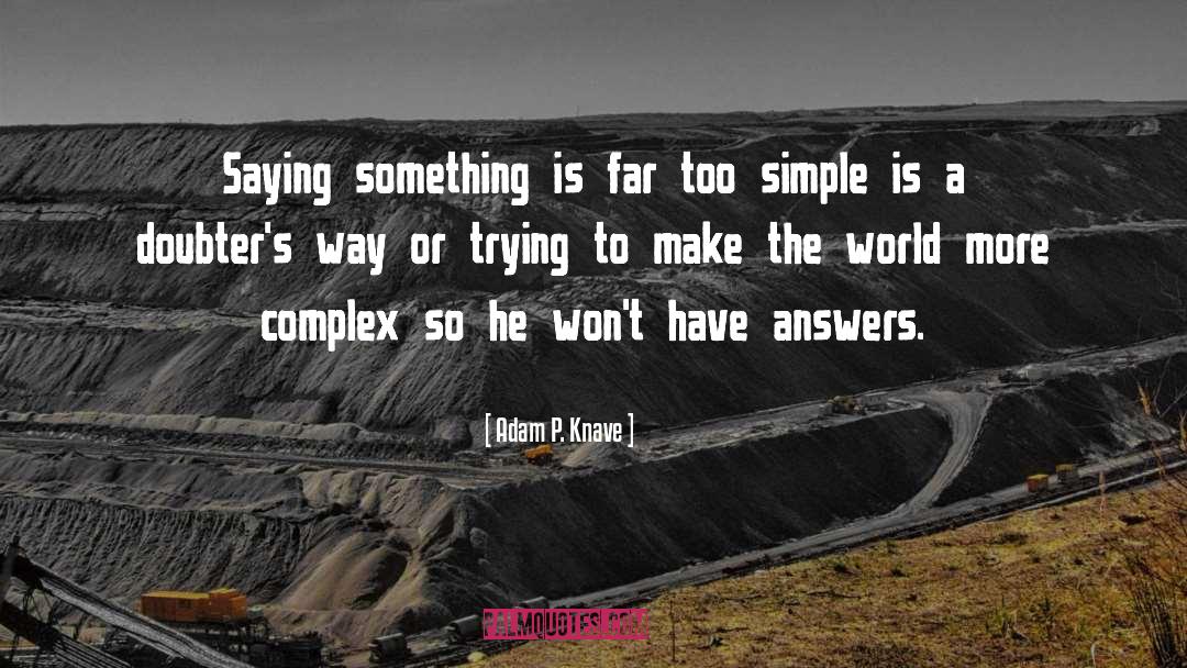 Complex Life quotes by Adam P. Knave