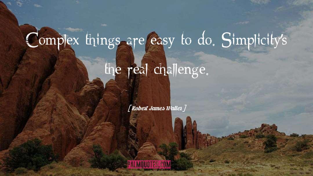 Complex Things quotes by Robert James Waller