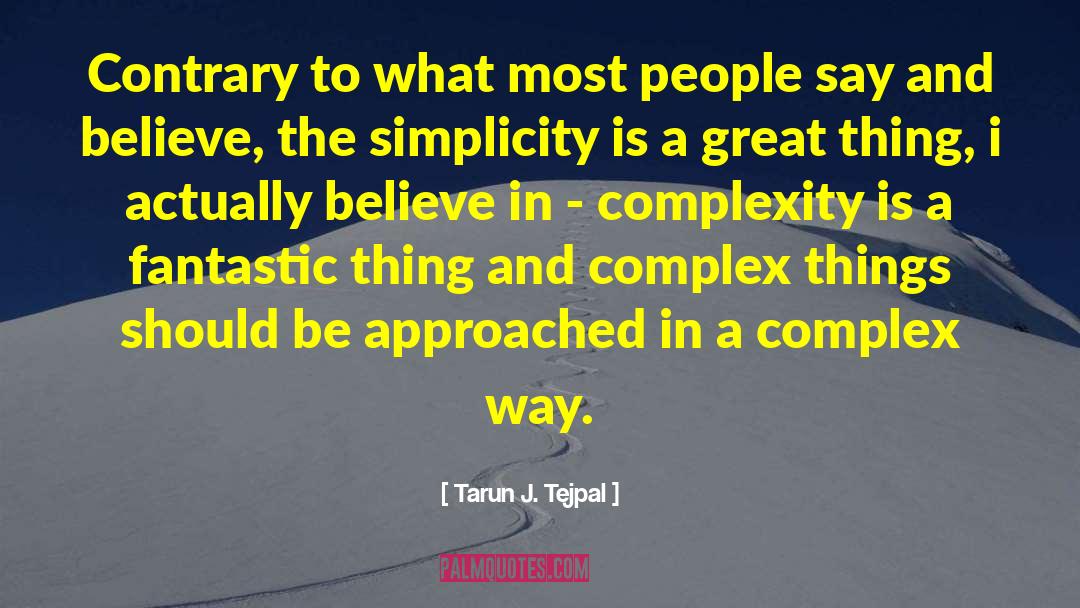 Complex Things quotes by Tarun J. Tejpal