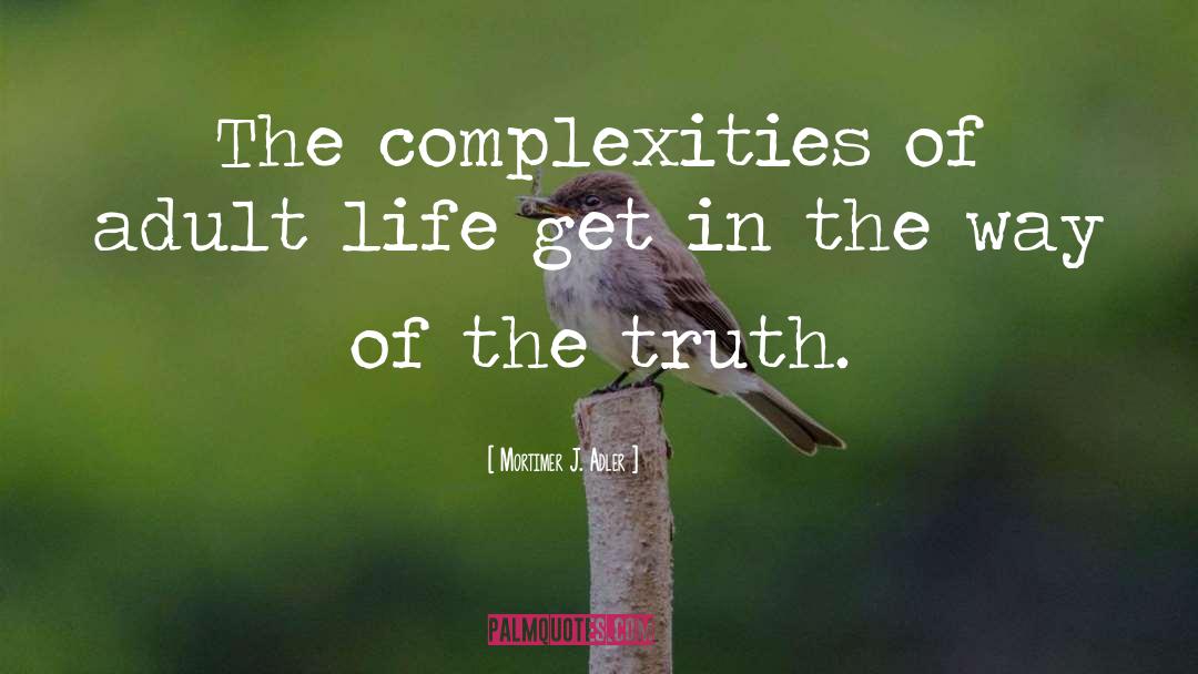 Complexities quotes by Mortimer J. Adler