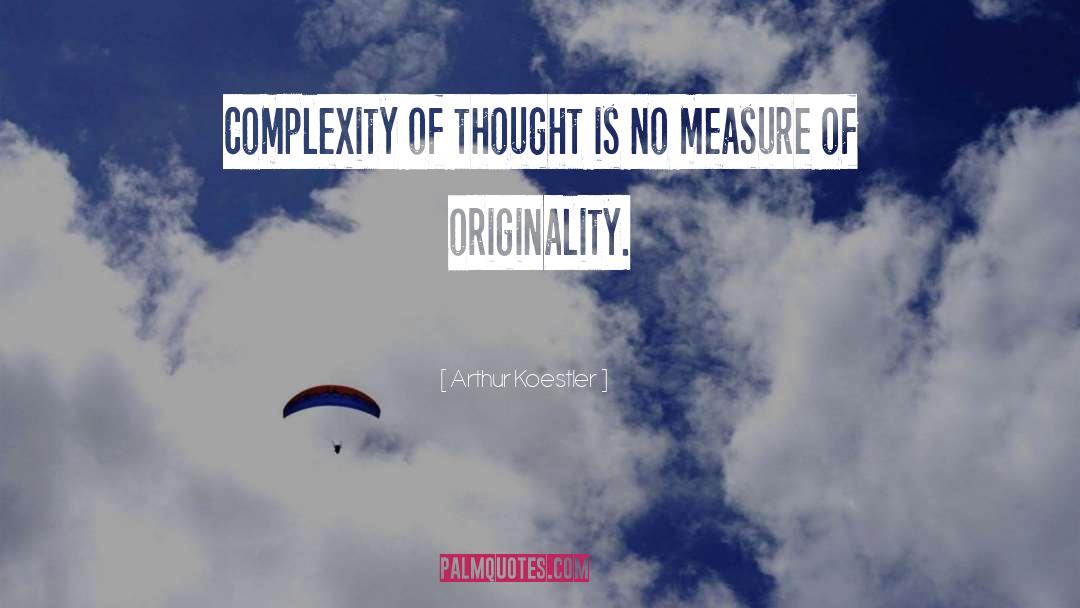 Complexity Of Thought quotes by Arthur Koestler