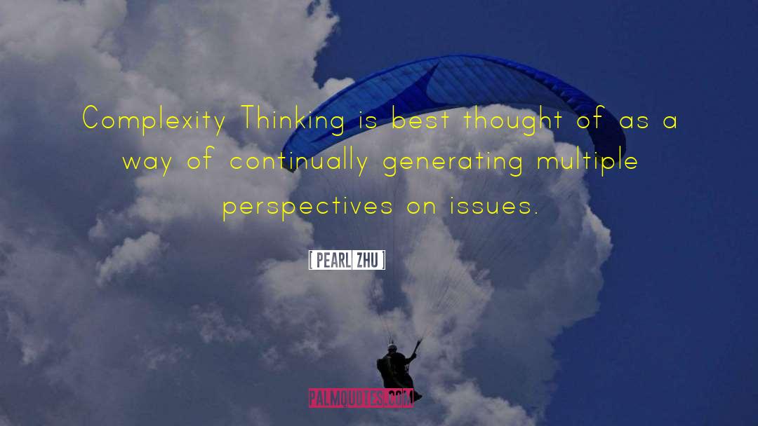 Complexity Thinking quotes by Pearl Zhu