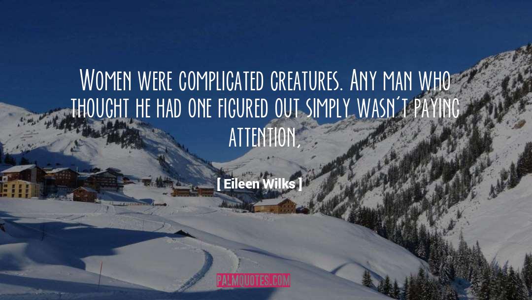Complicated Creatures quotes by Eileen Wilks