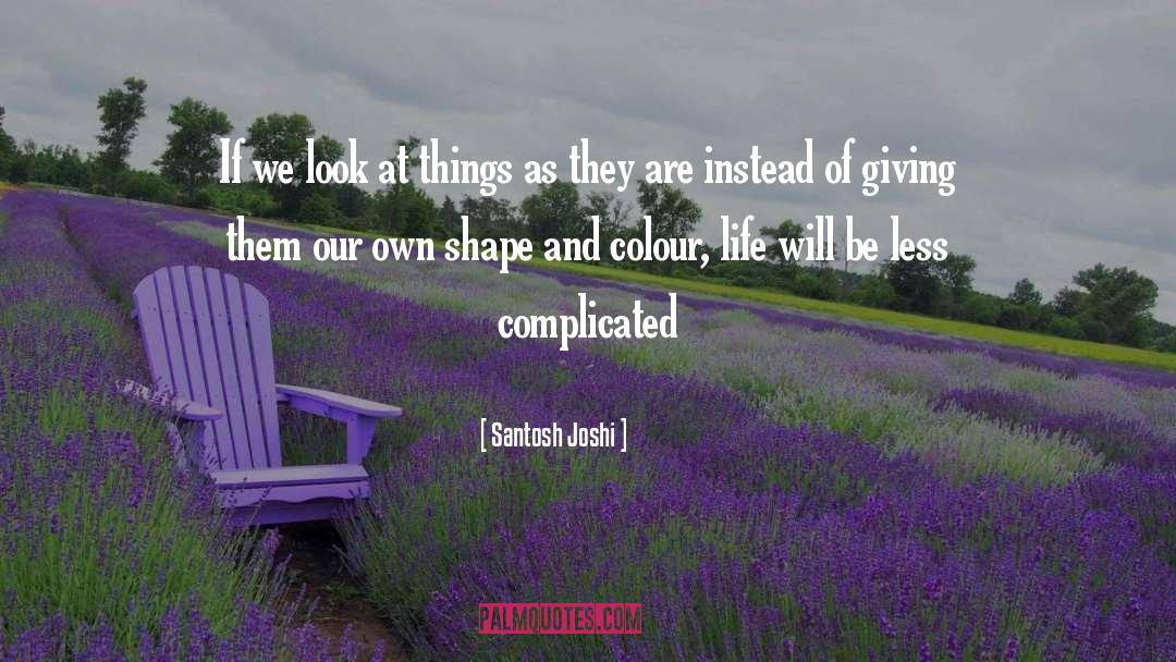 Complicated Life quotes by Santosh Joshi