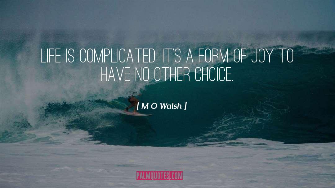 Complicated quotes by M O Walsh