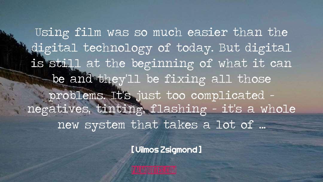 Complicated quotes by Vilmos Zsigmond