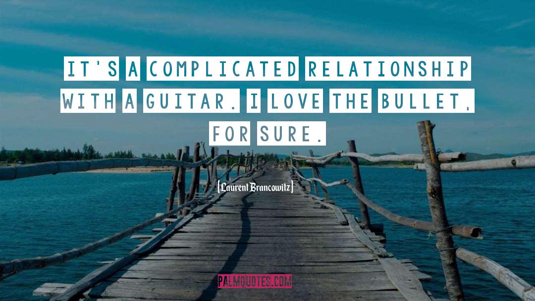 Complicated Relationship quotes by Laurent Brancowitz