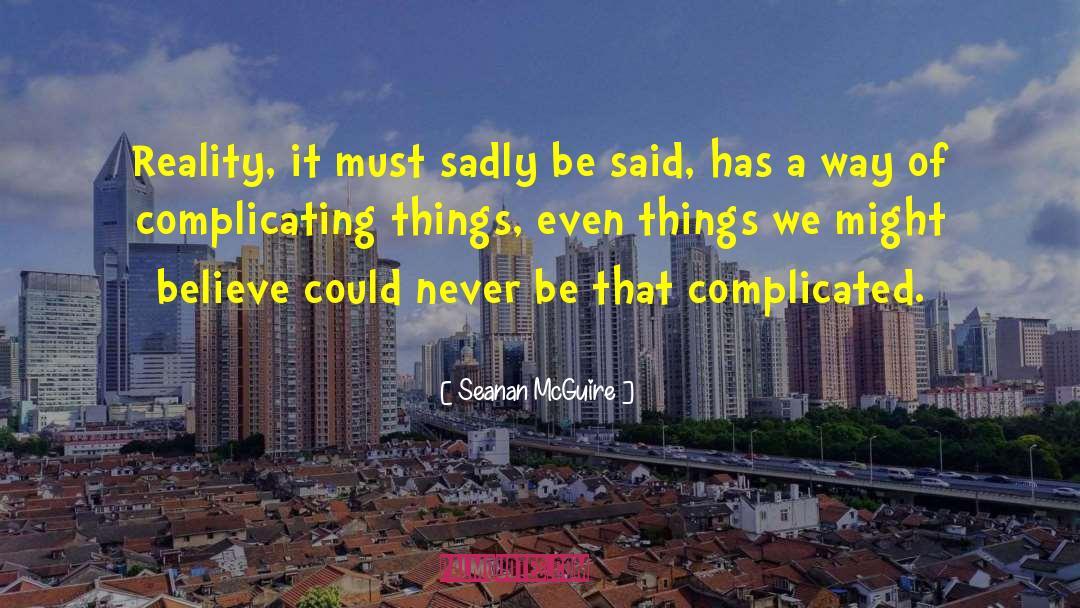 Complicating Things quotes by Seanan McGuire