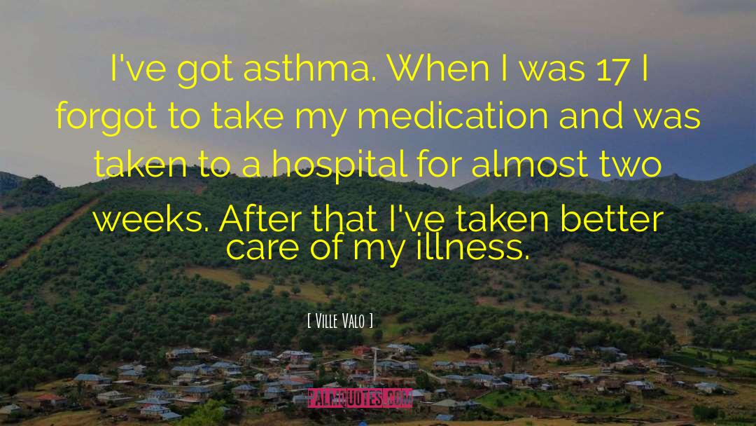 Complications Of Asthma quotes by Ville Valo