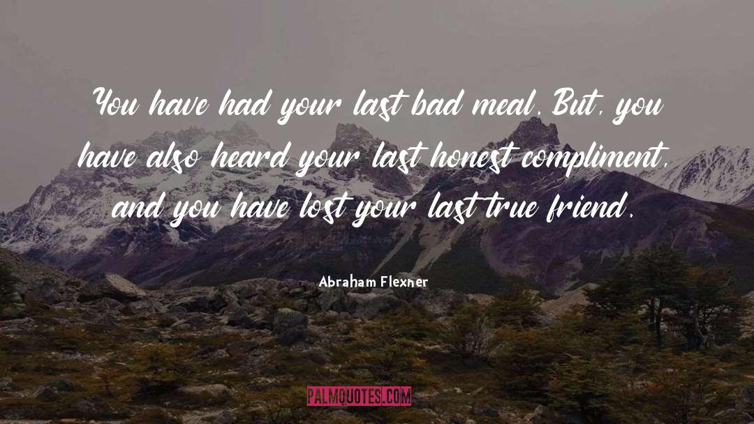 Compliment quotes by Abraham Flexner