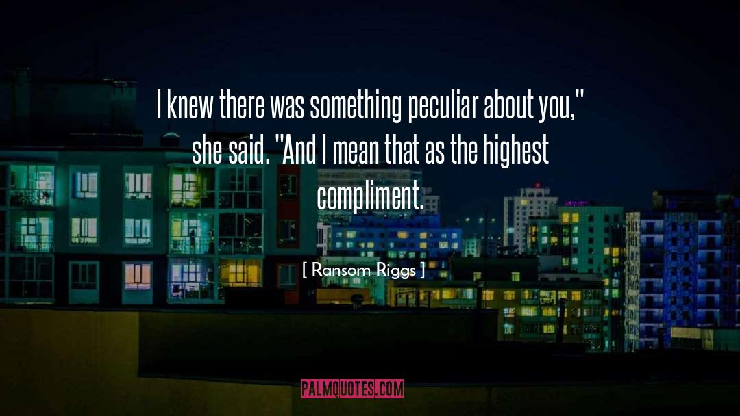 Compliment quotes by Ransom Riggs