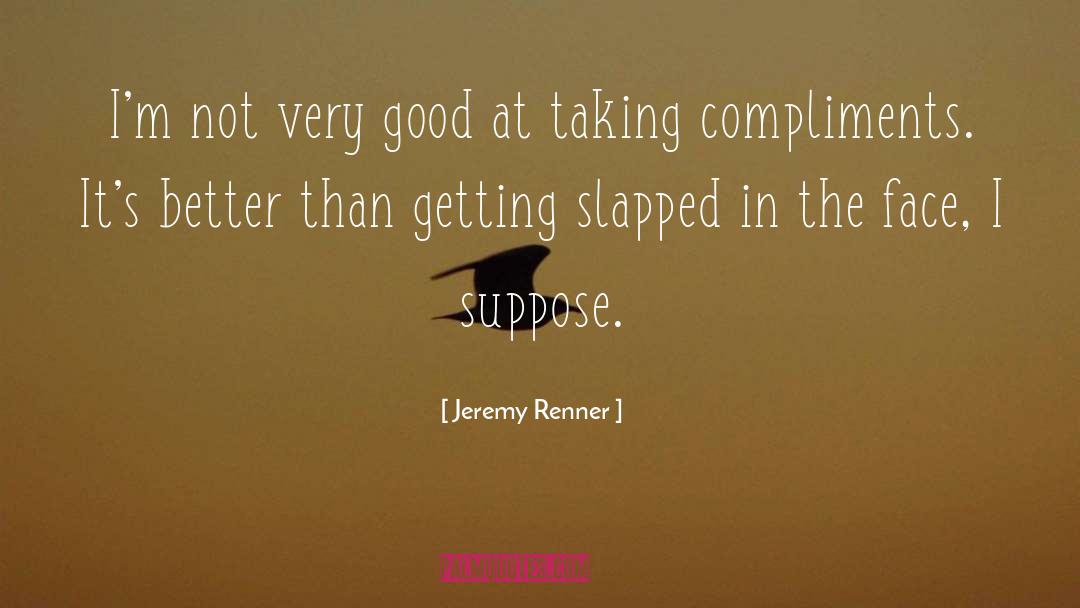 Compliments quotes by Jeremy Renner