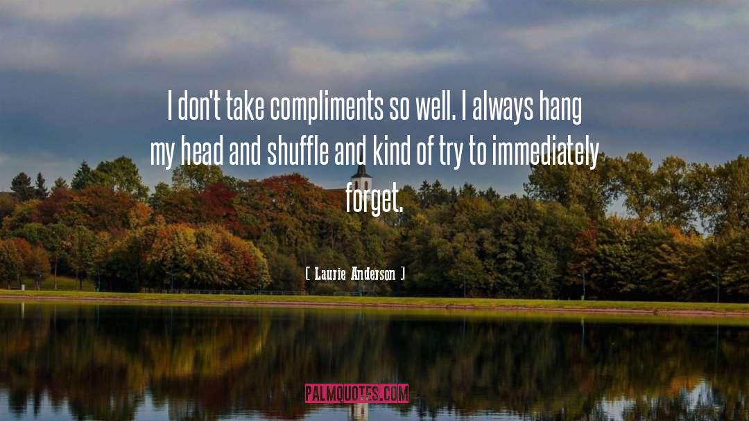 Compliments quotes by Laurie Anderson