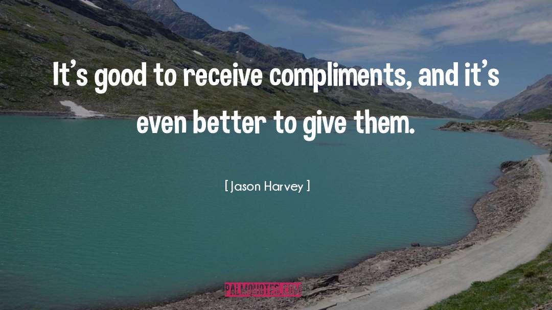 Compliments quotes by Jason Harvey