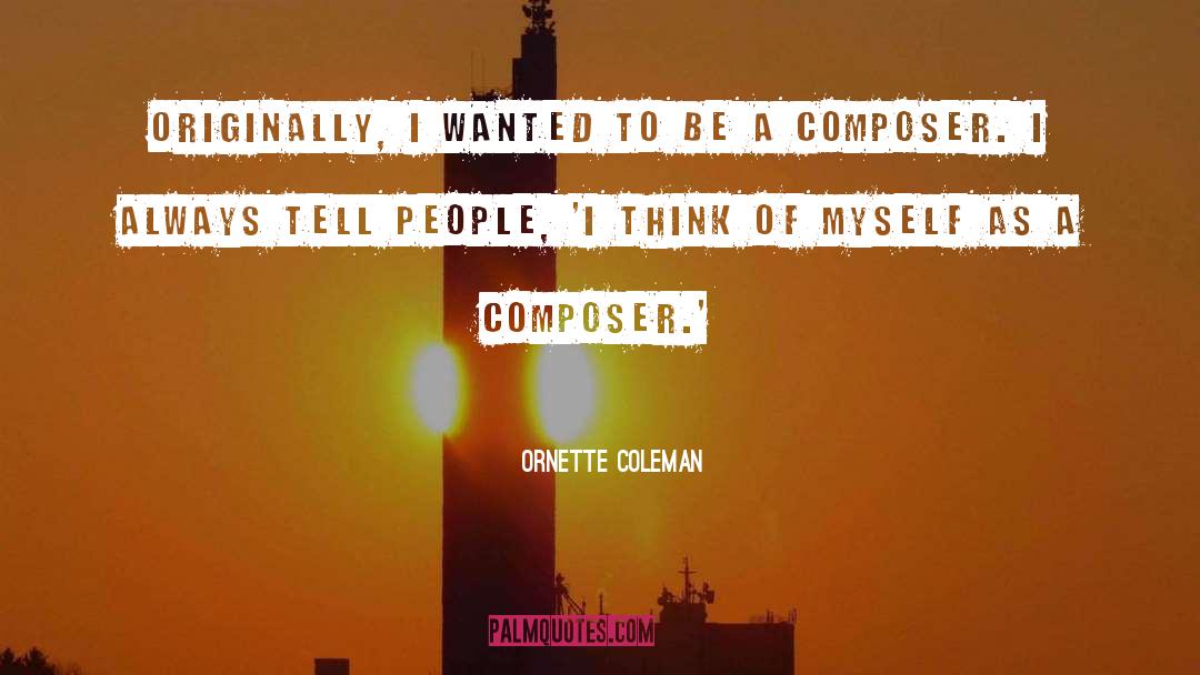 Composer quotes by Ornette Coleman