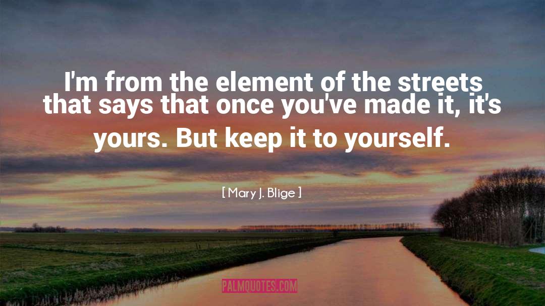 Compounds And Element quotes by Mary J. Blige