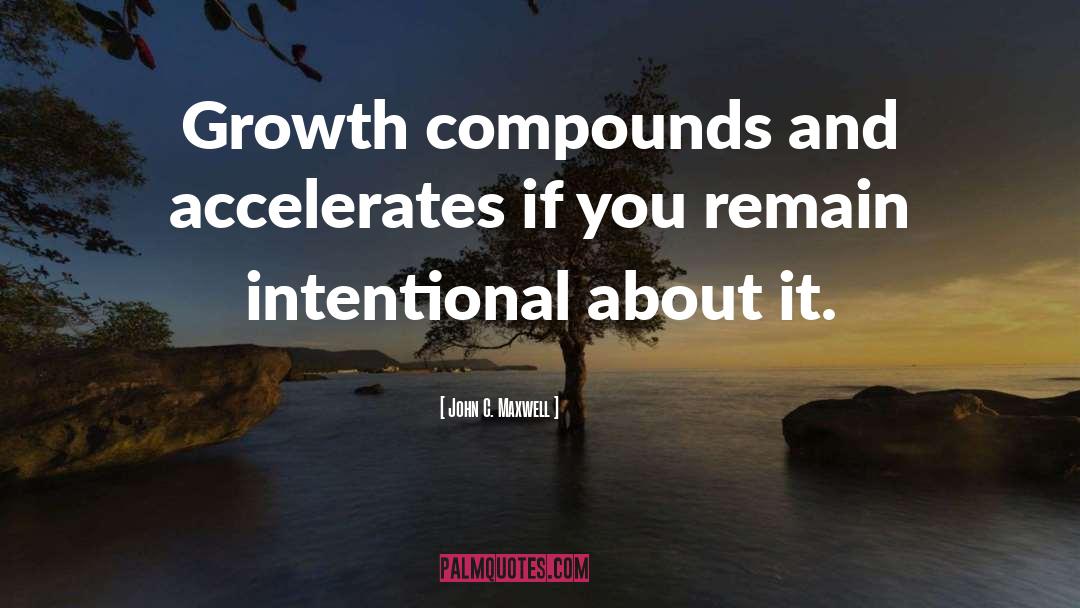 Compounds quotes by John C. Maxwell