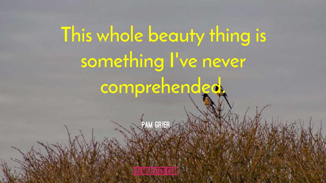 Comprehended quotes by Pam Grier