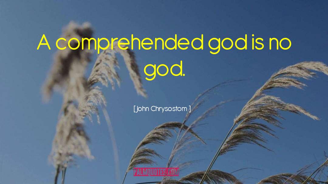 Comprehended quotes by John Chrysostom