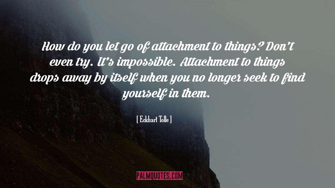 Comprehensiveness Of Attachment quotes by Eckhart Tolle
