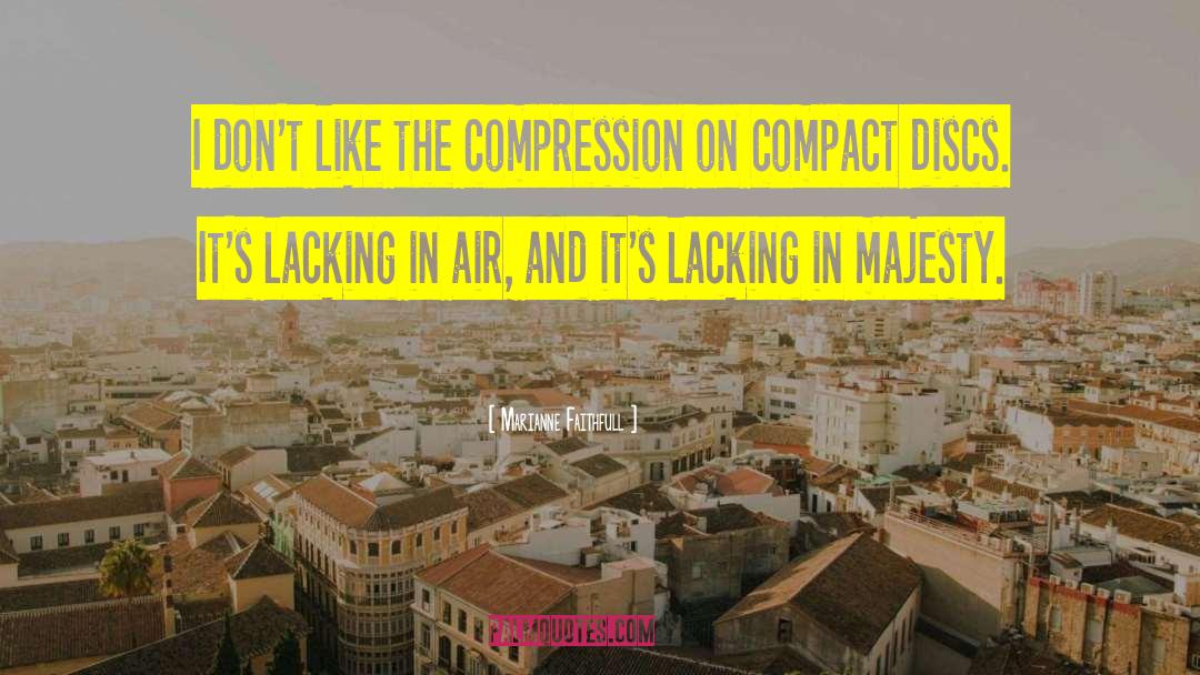 Compression quotes by Marianne Faithfull